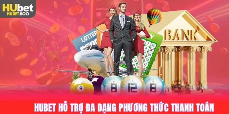 hubet88 hỗ trợ thanh toán nhiều hình thức
